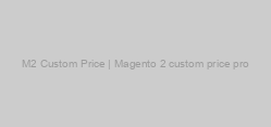M2 Custom Price | Magento 2 custom price pro